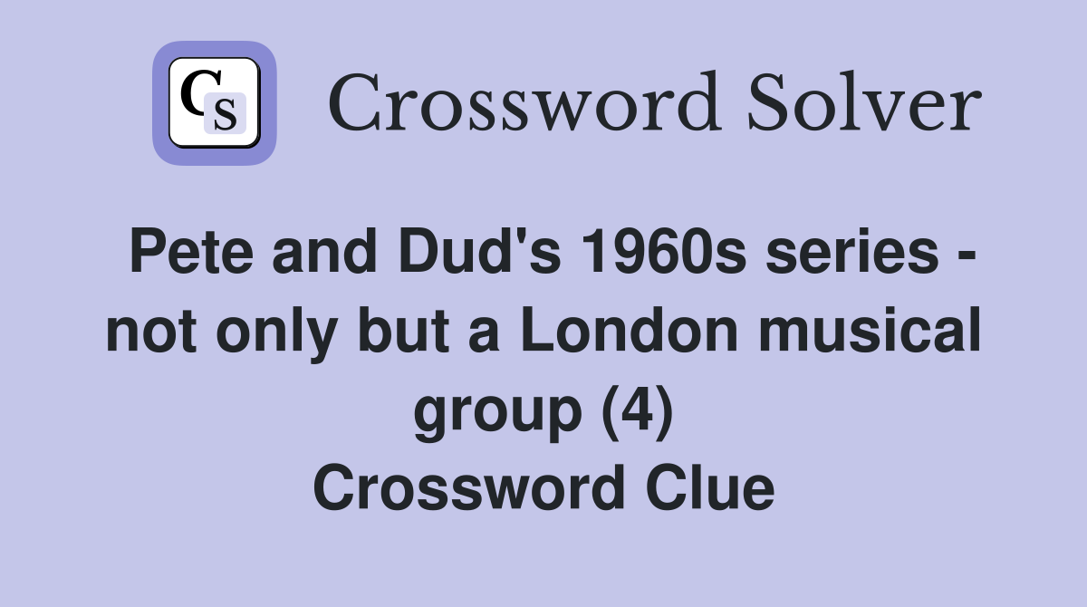 Pete and Dud's 1960s series not only but a London musical group (4) Crossword Clue Answers
